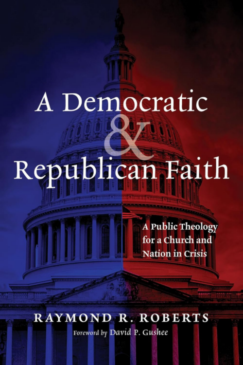 A Democratic and Republican Faith Book by Pastor Dr Raymond R Roberts