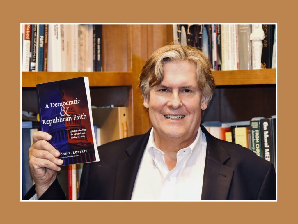 Dr. Raymond R. Roberts Pastor Professor and Author A Democractic and Republican Faith