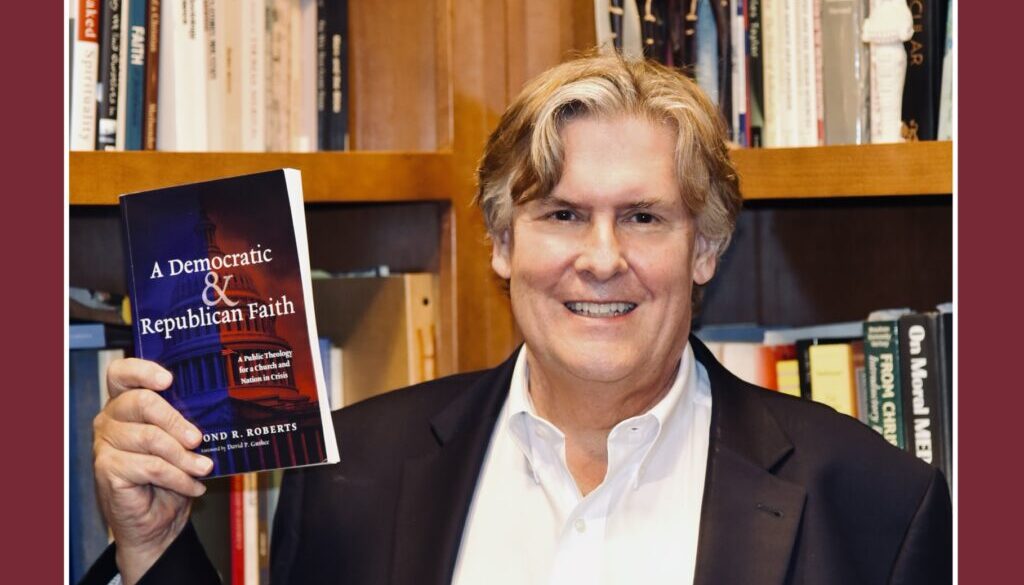 Dr. Raymond R. Roberts Pastor Professor and Author A Democractic and Republican Faith