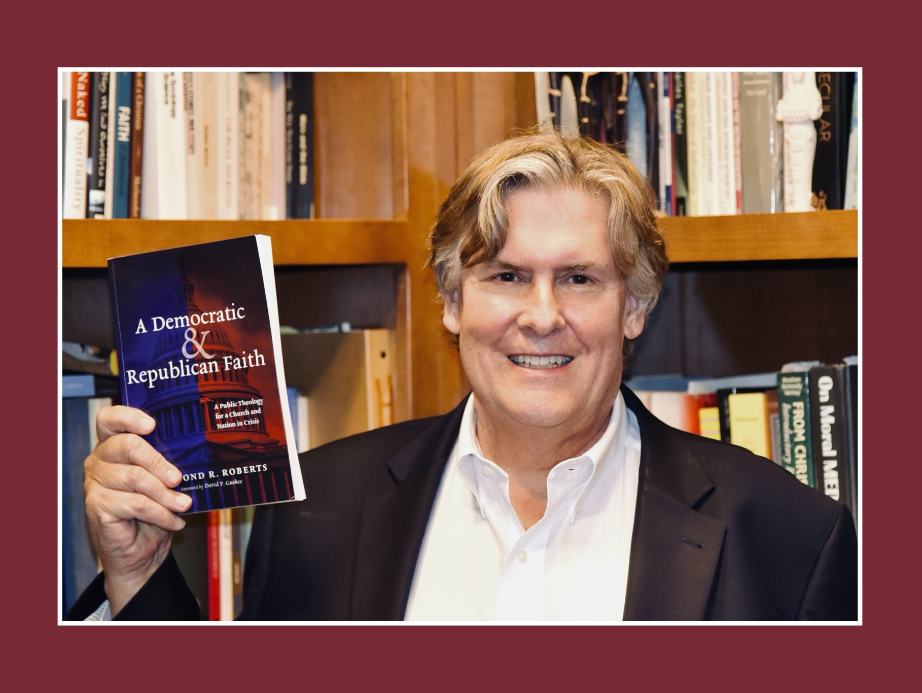 Dr. Raymond R. Roberts Pastor Professor and Author A Democractic and Republican Faith